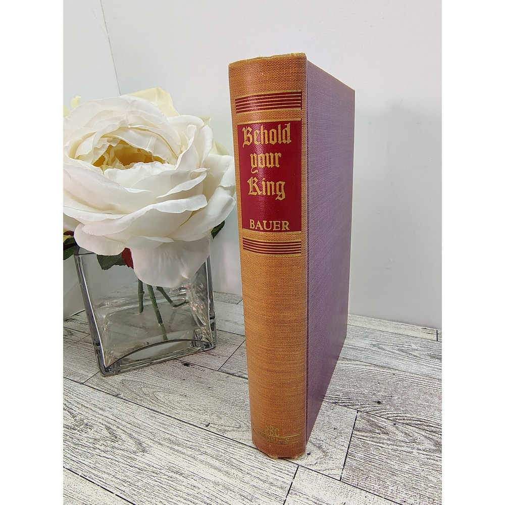 Behold Your King Book by Florence Marvyne Bauer 1954 Hardcover Vintage Religious